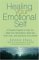 Healing Your Emotional Self : A Powerful Program to Help You Raise Your Self-Esteem, Quiet Your Inner Critic, and Overcome Your Shame cover