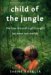  Child of the Jungle: The True Story of a Girl Caught Between Two Worlds