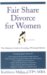 Fair Share Divorce for Women : The Definitive Guide to Creating a Winning Solution cover