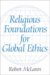 Religious Foundations for Global Ethics cover