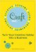 Craft, Inc. : Turn Your Creative Hobby into a Business cover