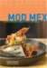 Mod Mex : Cooking Vibrant Fiesta Flavors at Home cover