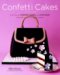 The Confetti Cakes Cookbook : Spectacular Cookies, Cakes, and Cupcakes from New York City's Famed Bakery cover