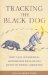 Tracking the Black Dog : Hairy Tales and Historical Legwork from the Black Dog Institute's Writing Competition cover
