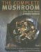 The Complete Mushroom Book : Savory Recipes for Wild And Cultivated Varieties cover