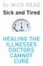 Sick And Tired : Healing the Illnesses That Doctors Cannot Cure cover