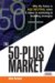 The 50-plus Market : Why the Future Is Age Neutral When It Comes to Marketing & Branding Strategies cover