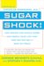 Sugar Shock! : How Sweets And Simple Carbs Can Derail Your Life--and How You Can Get It Back on Track cover