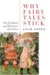 Why Fairy Tales Stick : The Evolution And Relevance of a Genre cover