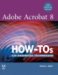 Adobe Acrobat 8 How-Tos : 125 Essential Techniques cover