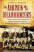 The Airmen and the Headhunters : A True Story of Lost Soldiers, Heroic Tribesmen, and the Unlikeliest Rescue of World War II cover