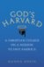 God's Harvard: A Christian College on a Mission to Save America