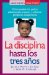 La Disciplina Hasta Los Tres Anos/ Discipline From Birth to Three : Como Pueden Los Padres Adolescentes Prevenir Y Enfrentar Problemas Disciplinarios/ How Teen Parents Can Prevent And Deal With Discipline Problems With cover