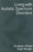 Living With Autistic Spectrum Disorders : Guidance for Parents, Carers and Siblings cover