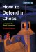 How to Defend in Chess : Learn from the World Champions cover