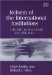 REFORM OF THE INTERNATIONAL INSTITUTIONS : The IMF, World Bank And the WTO cover