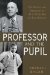 The Professor and the Pupil : The Politics and Friendship of W. E. B Du Bois and Paul Robeson cover