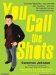 You Call the Shots : Succeed Your Way---and Live the Life You Want---with the 19 Essential Secrets of Entrepreneurship cover