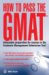  How to Pass the GMAT: Unbeatable Preparation For Success in the Graduate Management Admissions Test