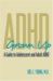  ADHD Grown Up: A Guide to Adolescent and Adult ADHD