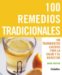  100 Remedios Tradicionales / 100 Traditional Remedies: 100 Tratamientos Caseros Para La Salud Y El Bienestar