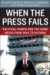 When the Press Fails : Political Power and the News Media from Iraq to Katrina cover