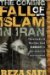The Coming Fall of Islam And Iran : Thousands of Muslims Find Christ in the Midst of Persecution cover