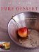 Pure Dessert : True Flavors, Inspiring Ingredients, and Simple Recipes cover