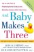 And Baby Makes Three : The Six Step Plan for Preserving Marital Intimacy And Rekindling Romance After Baby Arrives cover