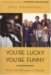 You're Lucky You're Funny : How Life Becomes a Sitcom cover