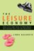 The Leisure Economy : How Changing Demographics , Economics and Generational Attitudes Will Reshape Our Lives and Our Industries cover