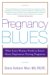 Pregnancy Blues : What Every Woman Needs to Know About Depression During Pregnancy cover