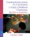  Constructivism Across the Curriculum in Early Childhood Classrooms: Big Ideas As Inspiration
