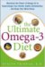 The Ultimate Omega-3 Diet : Maximize the Power of Omega-3s to Supercharge Your Health, Battle Inflammation, and Keep Your Mind Sharp cover