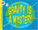 Gravity Is a Mystery cover