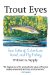 Trout Eyes : True Tales of Adventure, Travel, and Fly Fishing cover