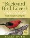 Backyard Bird Lover's Field Guide : Secrets to Attracting, Identifying, and Enjoying Birds of Your Region cover