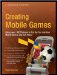 Creating Mobile Games : Using Java ME Platform to Put the Fun Into Your Mobile Devise and Cell Phone cover