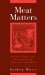 Meat Matters : Butchers, Politics, And Market Culture in Eighteenth-century Paris cover