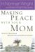 Making Peace With Your Mom : Steps to a Healthier Mother-Daughter Relationship cover
