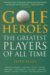  Golf Heroes: The Greatest Players of All Time