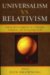 Universalism Vs Relativism : Making Moral Judgments in a Changing, Pluralistic, And Threatening World cover