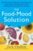 The Food-Mood Solution : All-Natural Ways to Banish Anxiety, Depression, Anger, Stress, Overeating, and Alcohol and Drug Problems--and Feel Good Again cover