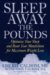 Sleep Away the Pounds : Optimize Your Sleep and Reset Your Metabolism for Maximum Weight Loss cover