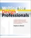 Writing for Design Professionals : A Guide to Writing Successful Proposals, Letters, Brochures, Portfolios, Reports, Presentations, And Job Applications for Architects, Engineers, and I cover