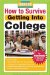 How to Survive Getting into College : By Hundreds of Students Who Did cover