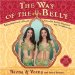 The Way of the Belly : 8 Essential Secrets of Beauty, Sensuality, Health, Happiness, And Outrageous Fun cover