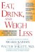 Eat, Drink, & Weigh Less : A Flexible and Delicious Way to Shrink Your Waist Without Going Hungry cover