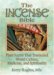 The Incense Bible : Plant Scents That Transcend World Culture, Medicine, and Spirituality cover