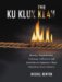 The Ku Klux Klan : History, Organization, Language, Influence And Activities of America's Most Notorious Secret Society cover